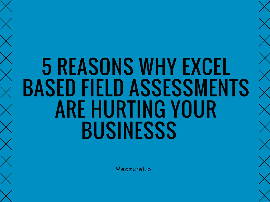 5 Reasons why excel based field assesments are hurting your businesss-=0-0.png